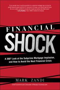 Financial Shock : A 360 Look at the Subprime Mortgage Implosion, and How to Avoid the Next...
