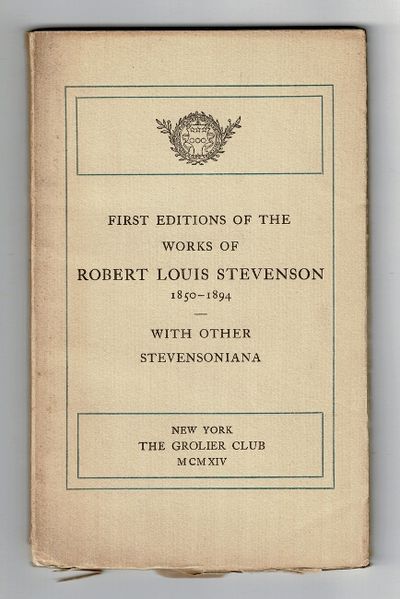 First editions of the works of Robert Louis Stevenson 1850-1894. With other Stevensoniana exhibited at the Grolier Club November 5-28, 1914