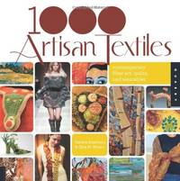 1,000 Artisan Textiles: Contemporary Fiber Art, Quilts, and Wearables