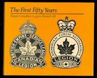 THE FIRST FIFTY YEARS:  ROYAL CANADIAN LEGION BRANCH 43. by Brown, June - 1979