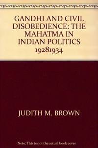 Gandhi and Civil Disobedience: The Mahatma in Indian Politics 1928&acirc;1934