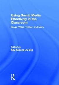 Using Social Media Effectively in the Classroom: Blogs, Wikis, Twitter, and More