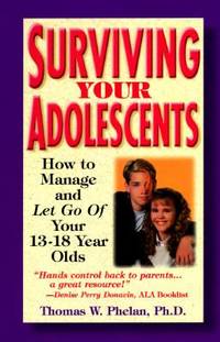 Surviving Your Adolescents : How to Manage and Let Go of Your 13 to 18 Year Olds