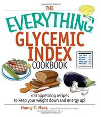 The Everything Glycemic Index Cookbook: 300 Appetizing Recipes to Keep Your Weight Down and...