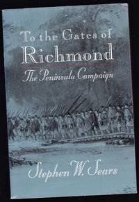 To The Gates of Richmond by Stephen W. Sears - May 1, 2001