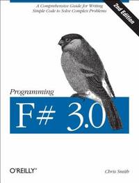 Programming F# 3. 0 : A Comprehensive Guide for Writing Simple Code to Solve Complex Problems