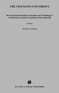 The Changing University : How Increased Demand for Scientists and Technology is Transforming...