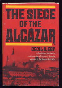 The Siege of the Alcazar. by Cecil D Eby - First Edition; First Printing - 1965 - from Quinn & Davis Booksellers (SKU: 123740)