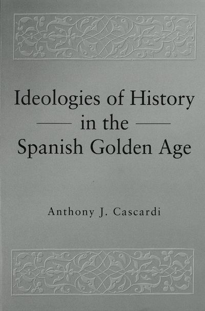 Idealogiies of history in the Spanish golden age.
