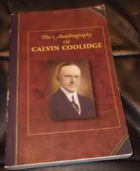 The Autobiography of Calvin Coolidge by Calvin Coolidge