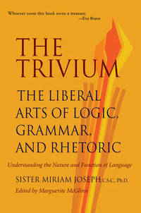 Trivium: The Liberal Arts of Logic, Grammar & Rhetoric