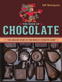 The Book of Chocolate: The Amazing Story of the World&#039;s Favorite Candy by Newquist, Hp - 2017