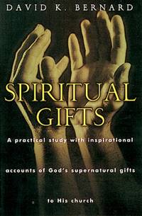 Spiritual Gifts: A Practical Study With Inspirational Accounts of God's Supernatural Gifts To...