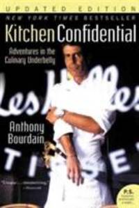 Kitchen Confidential Updated Ed : Adventures in the Culinary Underbelly by Anthony Bourdain - 2007