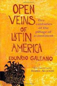 Open Veins of Latin America: Five Centuries of the Pillage of a Continent