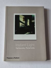 Instant Light: Tarkovsky Polaroids by Giovanni Chiaramonte (Editor