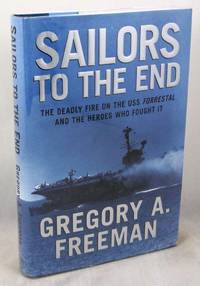 Sailors to the End: The Deadly Fire on the USS Forrestal and the Heroes Who Fought It