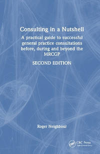 Consulting in a Nutshell: A practical guide to successful general practice consultations before,...