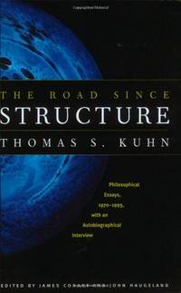 The Road since Structure: Philosophical Essays, 1970-1993, with an Autobiographical Interview by Kuhn, Thomas S