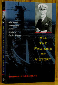 All the Factors of Victory: Adm. Joseph Mason Reeves and the Origins of Carrier Airpower