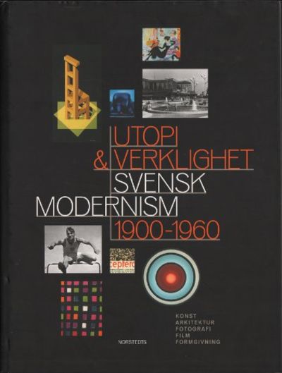 UTOPI & VERKLIGHET - SVENSK MODERNISM 1900-1960.