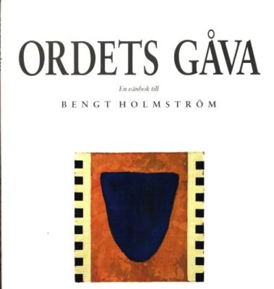 Ordets gåva. En vänbok till Bengt Holmström.