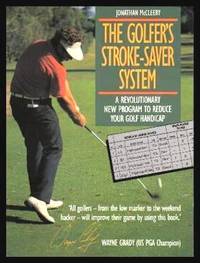 THE GOLFER&#039;S STROKE-SAVER SYSTEM - A Revolutionary New Program to Reduce Your Golf Handicap by McCleery, Jonathan (foreword by Bruce Green) - 1991