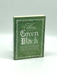 The Way of the Green Witch Rituals, Spells, and Practices to Bring You  Back to Nature