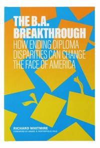 The B. A. Breakthrough : How Ending Diploma Disparities Can Change the Face of America