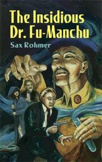 The Insidious Dr. Fu-Manchu: Being a Somewhat Detailed Account of the Amazing Adventures of Nayland Smith in His Trailing of the Sinister Chinaman (Dover Classic Mysteries)