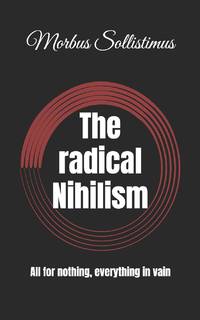 The radical Nihilism: All for nothing, everything in vain