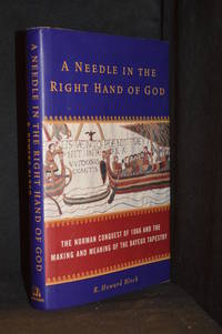 cover of A Needle in the Right Hand of God; The Norman Conquest of 1066 and the Making and Meaning of the Bayeux Tapestry