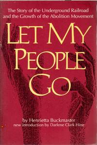 Let My People Go: The Story of the Underground Railroad and the Growth of  the Abolition Movement...