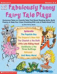 12 Fabulously Funny Fairy Tale Plays: Humorous Takes on Favorite Tales That Boost Reading Skills,...