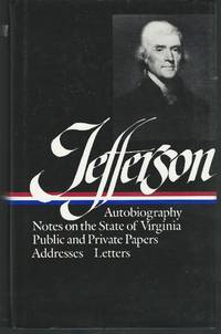 image of Writings: Autobiography, A Summary View of the Rights of British America, Notes on the State of Virginia, Public Papers; Addresses; Messages, and Replies, Miscellany, Letters