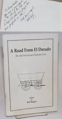 A Road From El Dorado; The 1848 Trail Journal of Ephraim Green by editor Ephraim; Will Bagley - Paperback - Signed - 1991 - from Bolerium Books Inc., ABAA/ILAB (SKU: 224946)