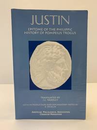JUSTIN: EPITOME OF THE PHILIPPIC HISTORY OF POMPEIUS TROGUS