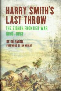 HARRY SMITH'S LAST THROW : THE EIGHTH FRONTIER WAR 1850-1853