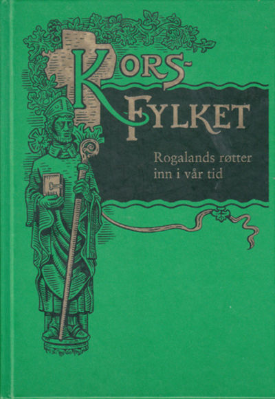 Korsfylket. Rogalands røtter inn i vår tid.