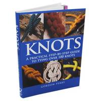 Knots: A Practical Step-By-step Guide to Tying Over 100 Knots