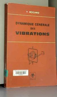 Y. Rocard,... Dynamique générale des vibrations