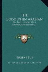 image of The Godolphin Arabian: Or The History Of A Thoroughbred (1845)