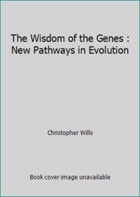 The Wisdom of the Genes : New Pathways in Evolution