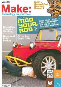 Mod Your Rod : Turn Your Car into a Tech-Enhanced, Grease-Eating Monster Machine