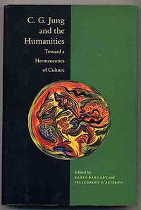 C. G. Jung and the Humanities: Toward a Hermeneutics of Culture by Karin and Pellegrino D'Acierno (Editors) BARNABY - First Edition - 1990 - from Between the Covers- Rare Books, Inc. ABAA (SKU: 272527)