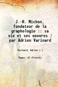 J.-H. Michon, fondateur de la graphologie : sa vie et ses oeuvres / par Adrien Varinard 1884...