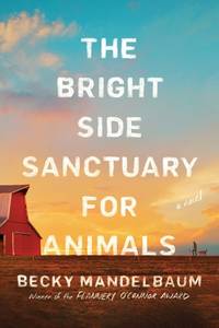 The Bright Side Sanctuary for Animals : A Novel