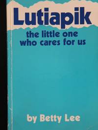 Lutiapik, the Little One Who Cares for Us: The True Story of a Nurse in the Arctic