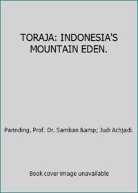 TORAJA: INDONESIA'S MOUNTAIN EDEN.
