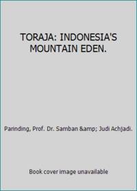 TORAJA: INDONESIA&#039;S MOUNTAIN EDEN. by Parinding, Prof. Dr. Samban & Judi Achjadi - 1988